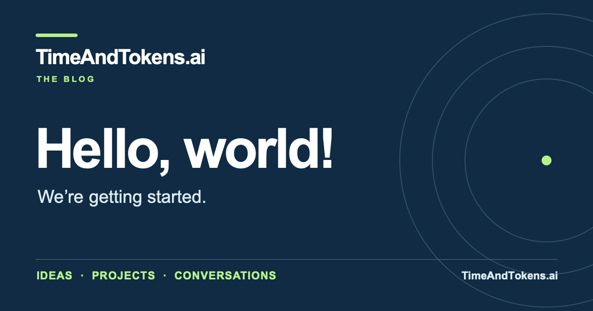 TimeAndTokens.ai blog card reading ‘Hello, world! We’re getting started.’ with the TimeAndTokens.ai address and green accents.